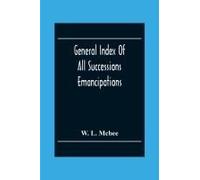 General Index Of All Successions Emancipations, Interdictions And Partition Proceedings, Opened In The Civil District Court Parish Of Orleans, Louisiana, From August 31st 1894 To January 1st 1902