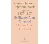 General Index to Injurious Insects Reports, 1877-1897: By Eleanor Anne Ormerod