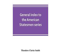 General Index To The American Statesmen Series, With A Selected Bibliography