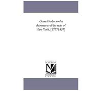 General Index To The Documents Of The State Of New York, [1777-1857]