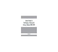 General Index To The Remains, Historical & Literary (Volume Xxxi-Cxiv)