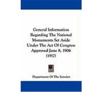 General Information Regarding the National Monuments Set Aside Under the Act of Congress Approved June 8, 1906 Department of the Interior (Auteur)