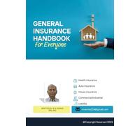 General Insurance Handbook for Everyone: Easy and Quick Reference Guide for Health, Auto, House, Commercial and Liability Insurance