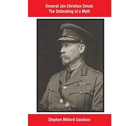 General Jan Christian Smuts The Debunking of a Myth