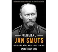 General Jan Smuts and His First World War in Africa, 1914-1917