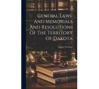 General Laws, And Memorials And Resolutions Of The Territory Of Dakota