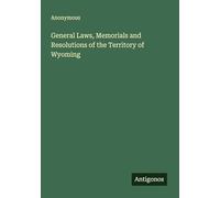 General Laws, Memorials and Resolutions of the Territory of Wyoming