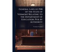General Laws of 1918 of the State of Vermont Relating to the Department of Education. Pub. by Authority
