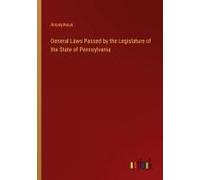 General Laws Passed By The Legislature Of The State Of Pennsylvania