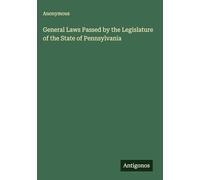 General Laws Passed by the Legislature of the State of Pennsylvania