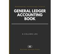 General Ledger Accounting Book: Professional 6-Column Financial Tracker for Small Business Bookkeeping; Expense and Income for Debit & Credit, Administrative Records, and Operational Data Logs