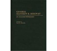 General Matthew B. Ridgway: An Annotated Bibliography
