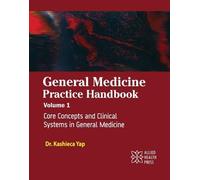 General Medicine Practice Handbook, Volume 1: Core Concepts and Clinical Systems in General Medicine