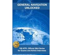 GENERAL NAVIGATION: 100 ATPL Official Q&A Series for Exams and Airline Interviews
