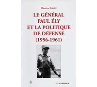 General paul ely et la politique de ddefense (1956-1961) (le) - FAIVRE (GENERAL)/MAU - Economica - broché - Livre
