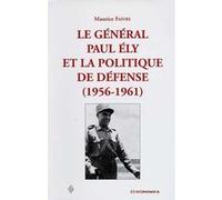 General paul ely et la politique de defense (1956-1961) (le) FAIVRE (GENERAL)/MAU (Auteur)