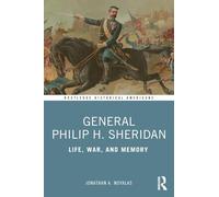 General Philip H. Sheridan: Life, War and Memory