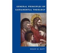 General Principles of Sacramental Theology by Roger W. Nutt Roger W. Nutt (Auteur)
