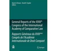 General Reports Of The Xviiith Congress Of The International Academy Of Comparative Law/Rapports Généraux Du Xviiième Congrès De L'académie Internationale De Droit Comparé