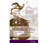 Général Riu : Un militaire hors normes
