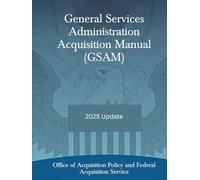 General Services Administration Acquisition Manual (GSAM): 2025 Update