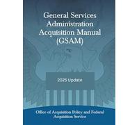 General Services Administration Acquisition Manual (GSAM): 2025 Update