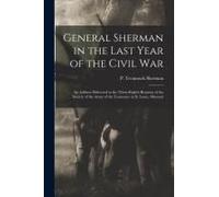 General Sherman In The Last Year Of The Civil War: An Address Delivered At The Thirty-Eighth Reunion Of The Society Of The Army Of The Tennessee At St