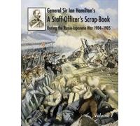 General Sir Ian Hamilton's Staff Officer's Scrap-Book During The Russo-Japanese War 1904-1905