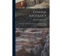 General Sociology; An Exposition Of The Main Development In Sociological Theory From Spencer To Ratz