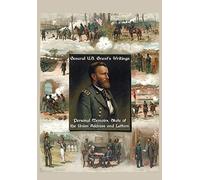 General U.S. Grant's Writings (Complete And Unabridged Including His Personal Memoirs, State Of The Union Address And Letters Of Ulysses S. Grant To H