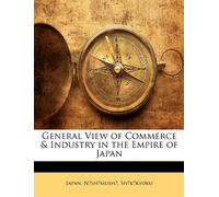 General View of Commerce & Industry in the Empire of Japan