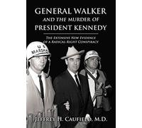 General Walker and the Murder of President Kennedy: The Extensive New Evidence of a Radical-Right Conspiracy