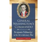 General Washingtons Commando - Richard F. Welch - McFarland amp Co Inc - Livre en Anglais - Paperback Richard F. WelchRichard F. Welch (Auteur)
