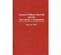 General William Maxwell and the New Jersey Continentals, CONTRIBUTIONS IN MILITARY STUDIES Harry M. Ward (Auteur)