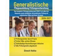 Generalistische Pflegeausbildung Prüfungsvorbereitung 2026-2027: Das komplette Prüfungstraining nach PflAPrV mit allen drei Klausuren sowie mündlicher ... mit realistischen Fällen und klarer Strategie