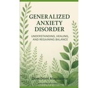 Generalized Anxiety Disorder (Understanding, healing and regaining balance)