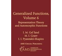 Generalized Functions, Volume 6: Representation Theory and Automorphic Functions