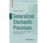 Generalized Stochastic Processes: Modelling and Applications of Noise Processes (Compact Textbooks in Mathematics) - [Version Originale] Inconnu (Auteur)