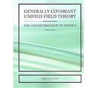 Generally Covariant Unified Field Theory Myron W. Evans (Auteur)