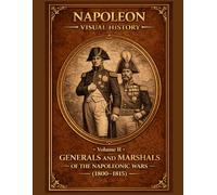 Generals and Marshals of the Napoleonic Wars: A Visual History (1800-1815)