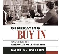Generating Buy-In: Mastering the Language of Leadership (Your Coach in a Box)