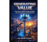 GENERATING VALUE: From crisis to rebirth: strategic discipline, operational leadership and industrial vision.