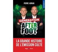 Génération After Foot - La grande histoire de l'émission culte Pierre Adrian (Auteur)