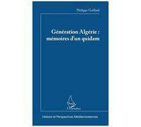 Génération Algérie : mémoires d'un quidam Mémoires d'un quidam - Philippe Gaillard - L'harmattan - broché - Récit