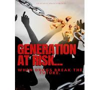 Generation at Risk: When Drugs Break the Future.: Protect your children from the dangers of drugs.