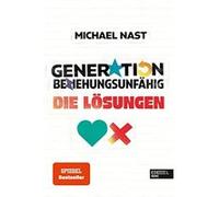 Generation Beziehungsunfa¨hig - die Lo¨sungen | Michael Nast Michael NastMichael Nast (Auteur)
