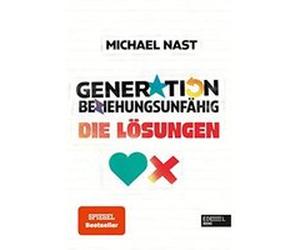 Generation Beziehungsunfa¨hig - die Lo¨sungen | Michael Nast Michael NastMichael Nast (Auteur)
