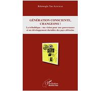 Génération consciente, changeons !: La tribublique : ma vision pour une gouvernance et un développement durables des pays africains