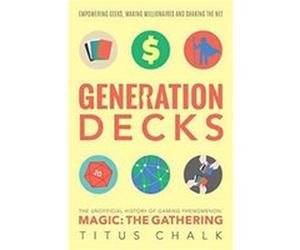 Generation Decks The Unofficial History of Gaming Phenomenon Magic The Gathering by Titus Chalk Titus Chalk, (Auteur)