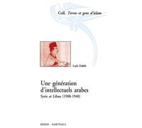 Génération d'intellectuels arabes. Syrie et Liban (1908-1940) (Une) Syrie et Liban 1908-1940 - Leyla Dakhli - Karthala - broché - Essai